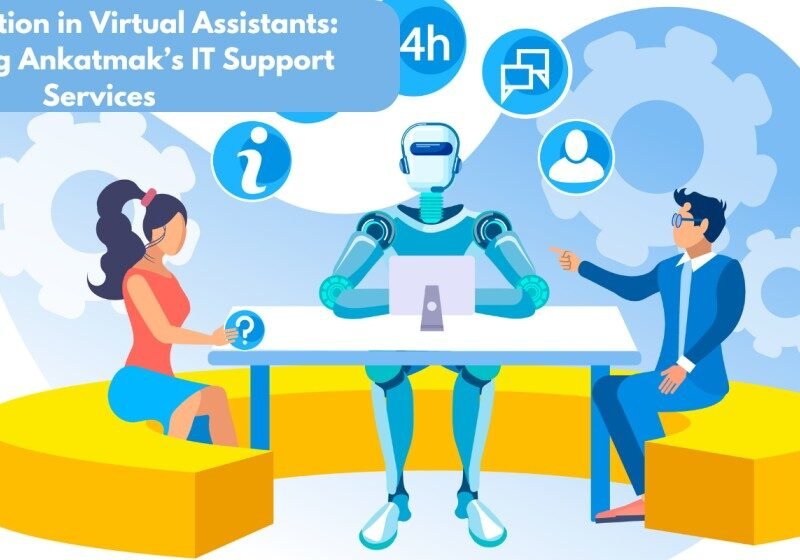 AI Integration in Virtual Assistants: Redefining Ankatmak’s IT Support Services
